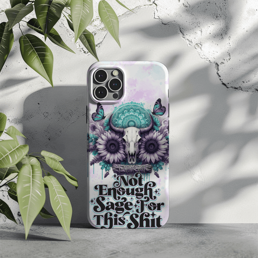 Not Enough Sage For This Sh*t Phone Case